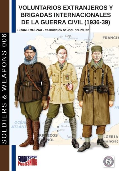 Voluntarios Extranjeros y Brigadas Internacionales de la Guerra Civil (1936-39) - Soldiers & Weapons - Bruno Mugnai - Książki - Soldiershop - 9788893273282 - 9 marca 2018