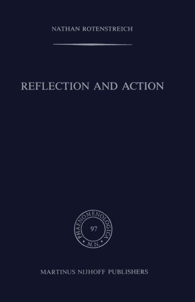 Cover for Nathan Rotenstreich · Reflection and Action - Phaenomenologica (Taschenbuch) [Softcover reprint of the original 1st ed. 1985 edition] (1987)