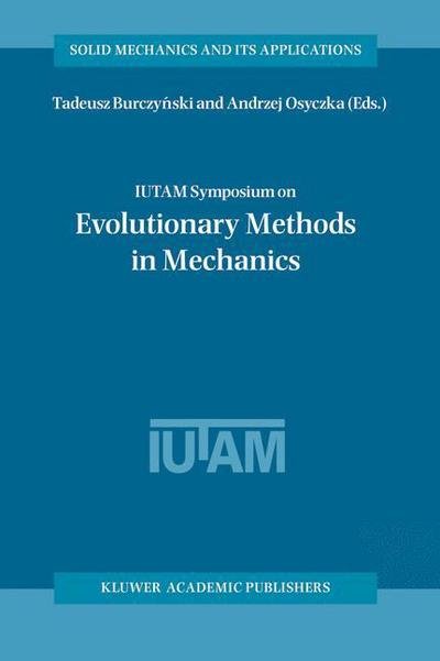 Cover for Tadeusz Burczynski · IUTAM Symposium on Evolutionary Methods in Mechanics: Proceedings of the IUTAM Symposium held in Cracow, Poland, 24-27 September, 2002 - Solid Mechanics and Its Applications (Paperback Bog) [Softcover reprint of the original 1st ed. 2004 edition] (2010)