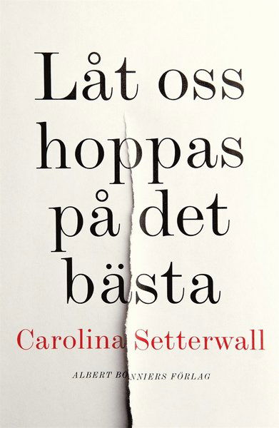 Låt oss hoppas på det bästa - Carolina Setterwall - Books - Albert Bonniers Förlag - 9789100172282 - March 2, 2018