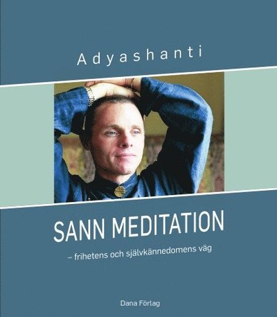 Cover for Adyashanti · Sann meditation : frihetens och självkännedomens väg (Bound Book) (2018)
