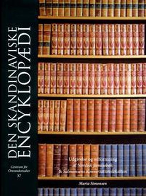 Simonsen Maria · Den skandinaviske encyklopædi : udgivelse og udformning af Nordisk familjebok & Salmonsens konversationsleksikon (Indbundet Bog) (2016)