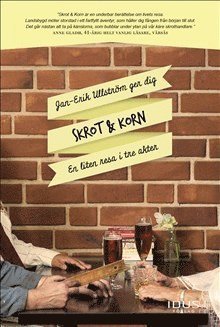 Cover for Jan-Erik Ullström · Byatorps-serien: Skrot &amp; Korn : en liten resa i tre akter (Buch) (2016)