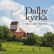Dalby kyrka : om en plats i historien - Larsson Anita (red.) - Books - Historiska Media - 9789186297282 - October 4, 2010