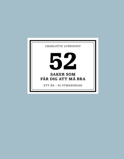 Cover for Charlotte Lundqvist · 52 saker som får dig att må bra : ett år - 52 utmaningar (Hardcover Book) (2017)