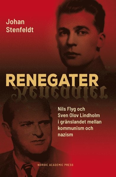Cover for Stenfeldt Johan · Renegater : Nils Flyg och Sven Olov Lindholm mellan kommunism och nazism (Bound Book) (2019)