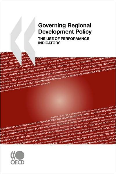 Cover for Oecd Organisation for Economic Co-operation and Develop · Governing Regional Development Policy:  the Use of Performance Indicators (Pocketbok) (2009)