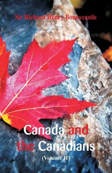 Canada and the Canadians - Sir Richard Henry Bonnycastle - Boeken - Alpha Edition - 9789352971282 - 19 mei 2018