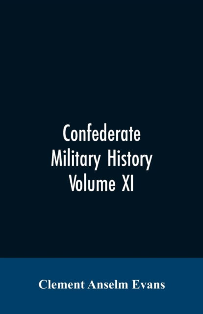 Cover for Clement Anselm Evans · Confederate military history; a library of Confederate States history, written by distinguished men of the south Volume XI (Paperback Bog) (2019)