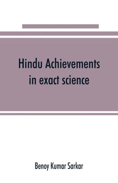 Cover for Benoy Kumar Sarkar · Hindu achievements in exact science; a study in the history of scientific development (Paperback Book) (2019)