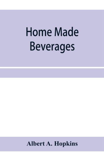 Cover for Albert a Hopkins · Home made beverages, the manufacture of non-alcoholic and alcoholic drinks in the household (Paperback Book) (2020)