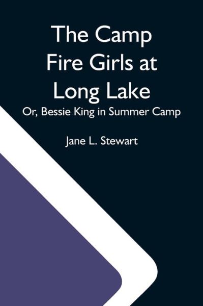 Cover for Jane L Stewart · The Camp Fire Girls At Long Lake; Or, Bessie King In Summer Camp (Paperback Book) (2021)