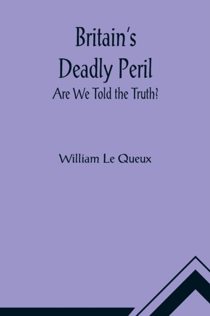 Cover for William Le Queux · Britain's Deadly Peril (Pocketbok) (2021)
