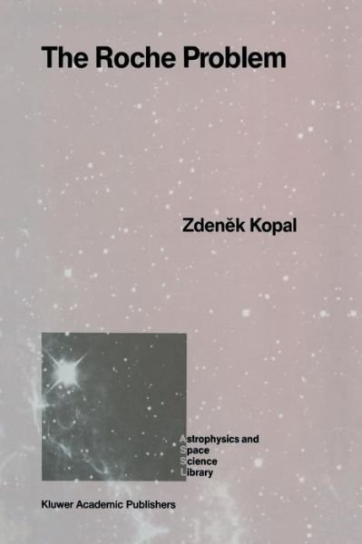 Cover for Zdenek Kopal · The Roche Problem: and Its Significance for Double-star Astronomy - Astrophysics and Space Science Library (Paperback Book) [Softcover Reprint of the Original 1st Ed. 1989 edition] (2011)