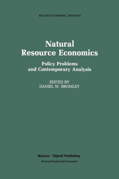 Natural Resource Economics: Policy Problems and Contemporary Analysis - Recent Economic Thought - Daniel W Bromley - Books - Springer - 9789401174282 - March 7, 2012