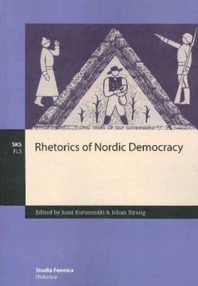 Rhetorics of Nordic Democracy - Jussi Kurunmaki - Books - Finnish Literature Society - 9789522222282 - December 8, 2010