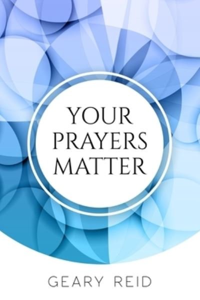 Cover for Geary Reid · Your Prayers Matter (Paperback Book) (2021)