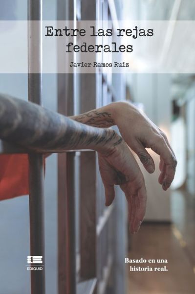 Cover for Javier Ramos Ruiz · Entre las rejas federales (Paperback Book) (2021)