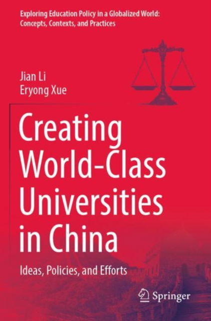 Cover for Jian Li · Creating World-Class Universities in China: Ideas, Policies, and Efforts - Exploring Education Policy in a Globalized World: Concepts, Contexts, and Practices (Taschenbuch) [1st ed. 2021 edition] (2022)