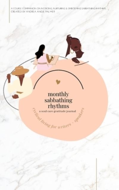 Cover for Andrea Angie Palmer · Monthly Sabbathing Rhythms - A Soul Care Gratitude Journal: Cyclical Living for Writers and Speakers (Gebundenes Buch) (2024)