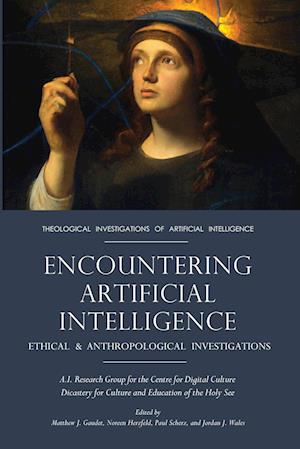 Cover for Encountering Artificial Intelligence: Ethical and Anthropological Investigations - Theological Investigations of Artificial Intelligence (Paperback Book) (2024)