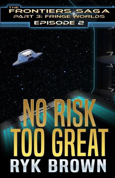 Cover for Ryk Brown · Ep.#2 - No Risk Too Great - The Frontiers Saga - Part 3: Fringe Worlds (Pocketbok) (2022)