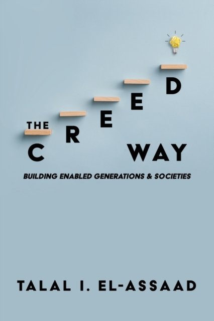 Cover for Talal I El-Assaad · The Creed Way: Building Enabled Generations &amp; Societies (Paperback Book) (2021)
