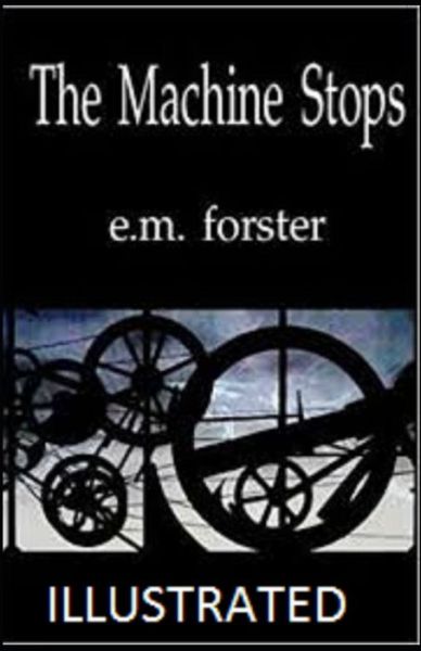 The Machine Stops Illustrated - E M Forster - Books - Independently Published - 9798464717282 - August 26, 2021