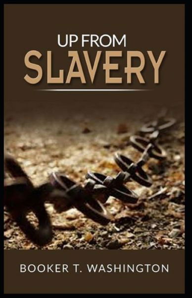 Up from Slavery Book by Booker T. Washington - Booker T Washington - Libros - Independently Published - 9798501832282 - 10 de mayo de 2021