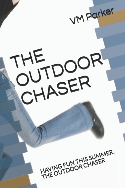 Cover for VM Parker · The Outdoor Chaser: Having Fun This Summer, the Outdoor Chaser - Having Fun in the Backyard! (Paperback Bog) (2021)