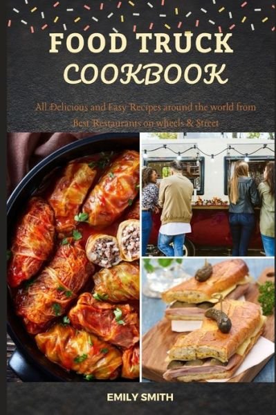 Cover for Emily Smith · Food Truck Cookbook: All Delicious and Easy Recipes around the world from Best Restaurants on wheels &amp; Street (Paperback Bog) (2021)