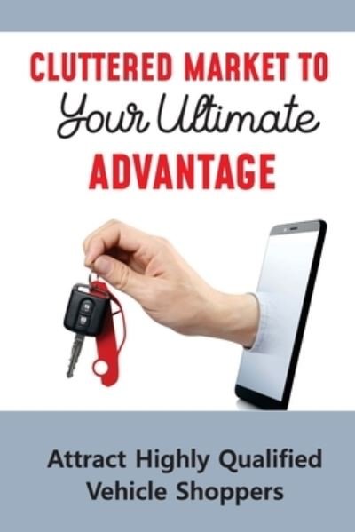 Cover for Toby Churchwell · Cluttered Market To Your Ultimate Advantage (Paperback Book) (2021)