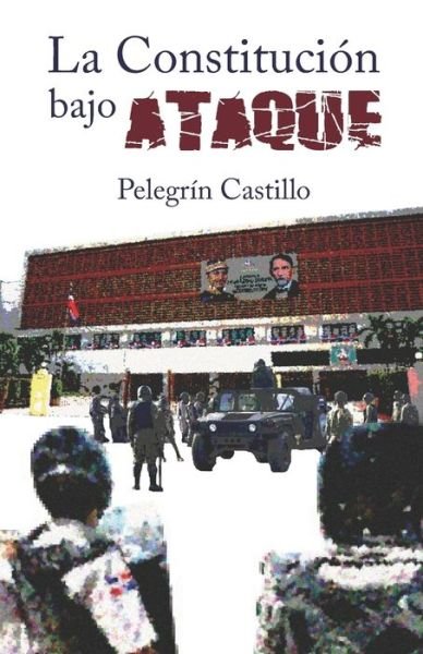 Cover for Pelegrín Castillo · La Constitucion bajo ataque (Paperback Book) (2020)