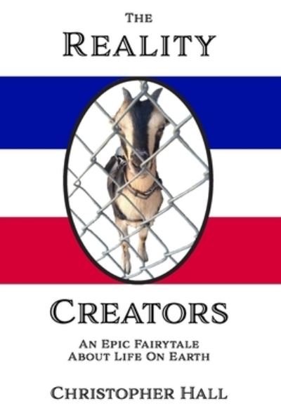Cover for Christopher Hall · The Reality Creators: An Epic Fairytale About Life On Earth (Paperback Book) (2020)