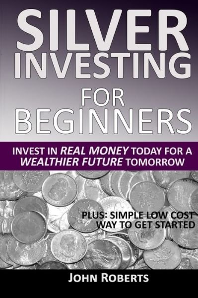 Cover for John Roberts · Silver Investing For Beginners (Paperback Book) (2020)