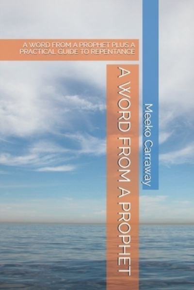 Cover for Meeko S Carraway · A WORD FROM A PROPHET Plus A PRACTICAL GIIDE TO REPENTENCE (Pocketbok) (2020)