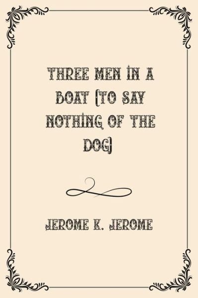 Cover for Jerome K. Jerome · Three Men in a Boat (To Say Nothing of the Dog): Luxurious Edition (Paperback Book) (2021)