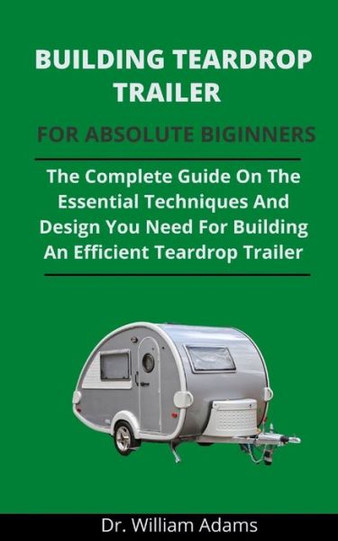 Cover for William Adams · Building Teardrop Trailer For Novices (Paperback Book) (2021)