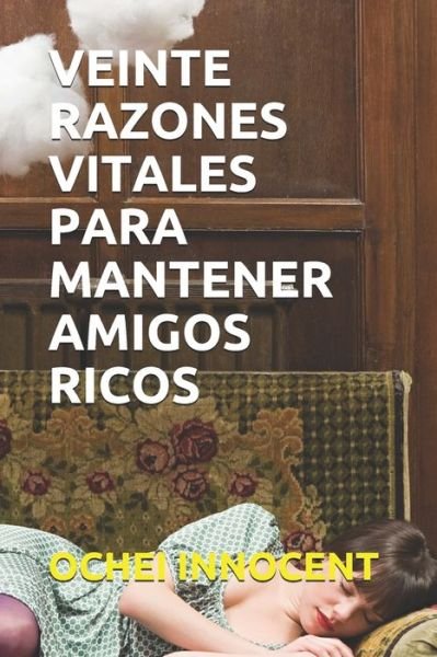Cover for Ochei Innocent · Veinte Razones Vitales Para Mantener Amigos Ricos (Paperback Book) (2021)