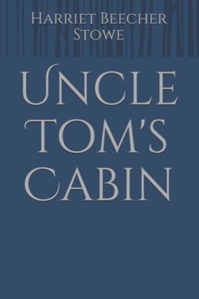 Uncle Tom's Cabin - Harriet Beecher Stowe - Livros - Independently Published - 9798734991282 - 8 de abril de 2021