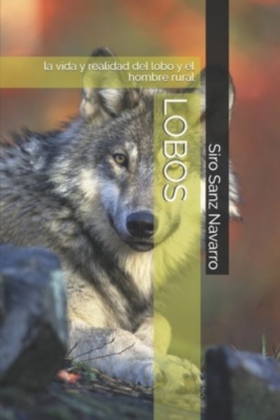 Cover for Siro Sanz Navarro · Lobos: la vida y realidad del lobo y el hombre rural (Paperback Book) (2021)