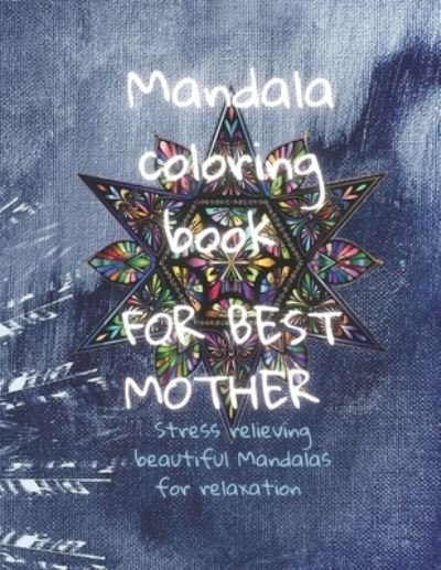 Cover for Babica, Ro&amp;#380; a · Mandala Coloring Book For BEST Mother: For a gift, Quotes and thanks to Mother's, 50 Mandalas: Stress Relieving Mandala Designs for Adults Relaxation (Paperback Book) (2021)