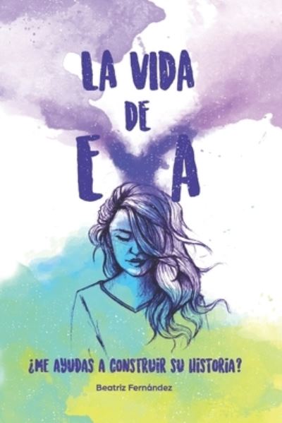 Cover for Beatriz Fernandez · La vida de Eva: ?Me ayudas a construir su historia? (Paperback Book) (2021)