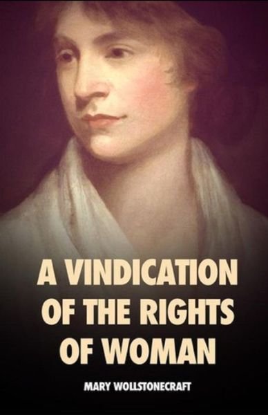 A Vindication of the Rights of Woman - Mary Wollstonecraft - Boeken - Independently Published - 9798747449282 - 2 mei 2021