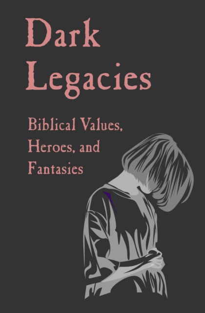 Cover for Miles Edward Allen · Dark Legacies: Biblical Values, Heroes, and Fantasies (Paperback Book) (2022)