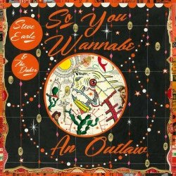 Cover for Steve Earle &amp; The Dukes · So You Wanna Be an Outlaw (CD) (2017)