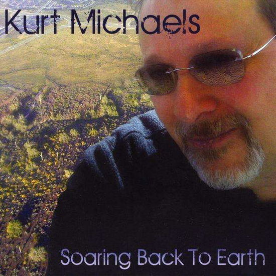 Cover for Kurt Michaels · Soaring Back to Earth (CD) (2011)