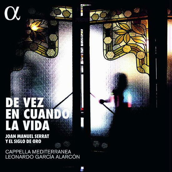 De Vez En Cuando La Vida: Music By Joan Manuel Serrat - Cappella Mediterranea / Leonardo Garcia Alarcon - Music - ALPHA - 3760014194283 - October 5, 2018