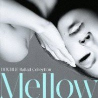 Double Ballad Collection Mellow - Double - Música - FOR LIFE MUSIC ENTERTAINMENT INC. - 4988018319283 - 14 de abril de 2010