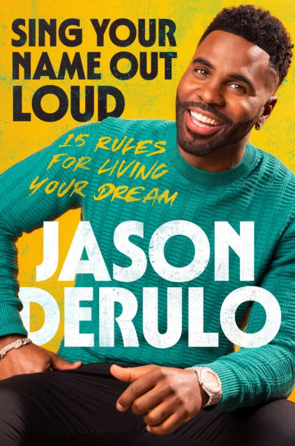 Sing Your Name Out Loud: 15 Rules for Living Your Dream - Jason Derulo - Libros - HarperCollins Publishers - 9780008641283 - 8 de junio de 2023